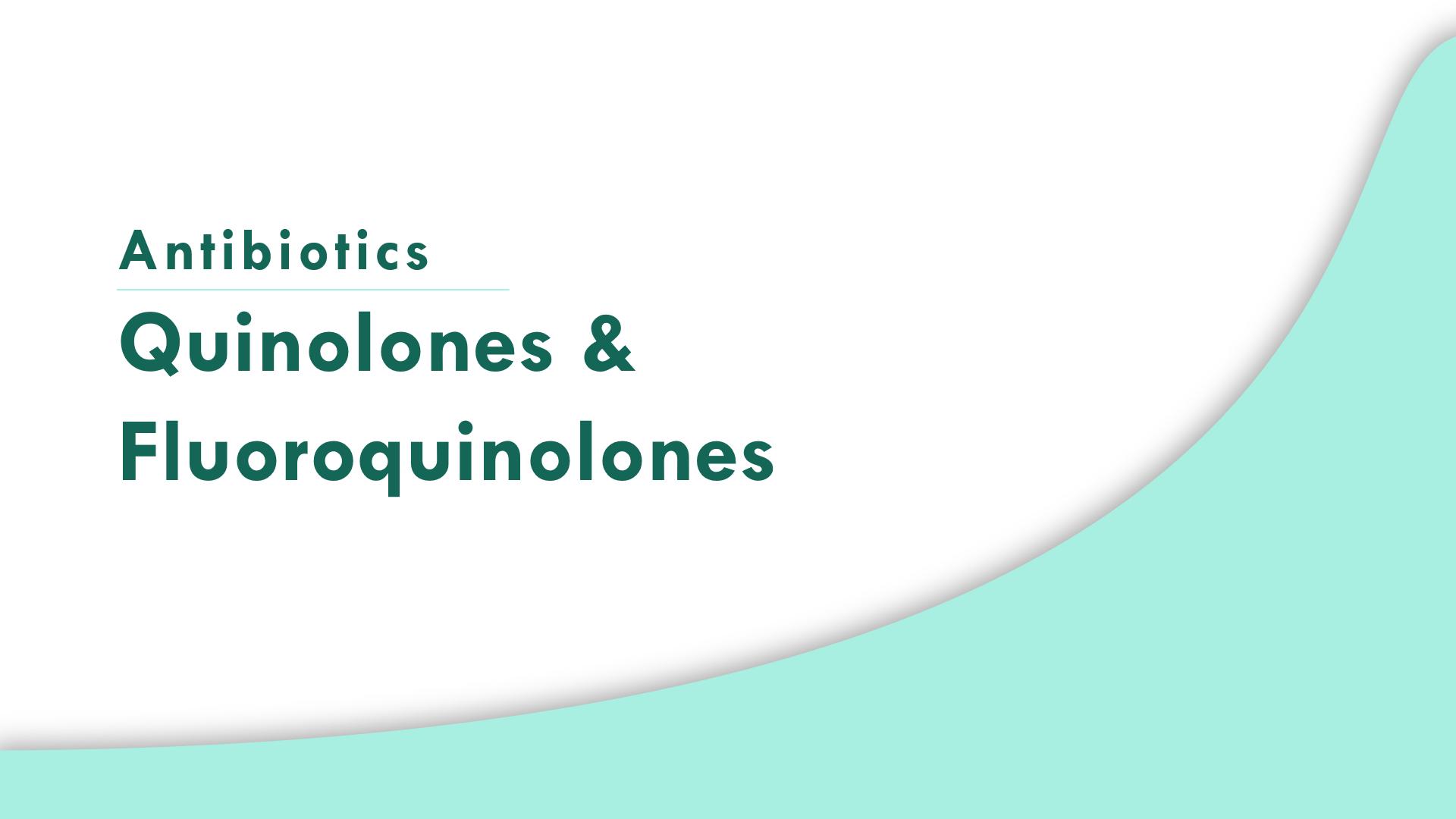 Quinolones & Fluoroquinolones | Antibiotics